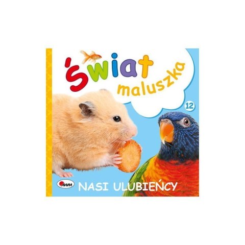 Świat maluszka nasi ulubieńcy AWM WYDAWNICTWO Świat maluszka nasi ulubieńcy AWM WYDAWNICTWO