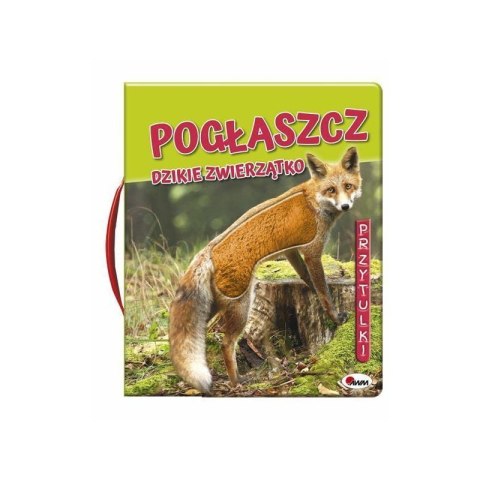 Pogłaszcz dzikie zwierzątko AWM WYDAWNICTWO Pogłaszcz dzikie zwierzątko AWM WYDAWNICTWO